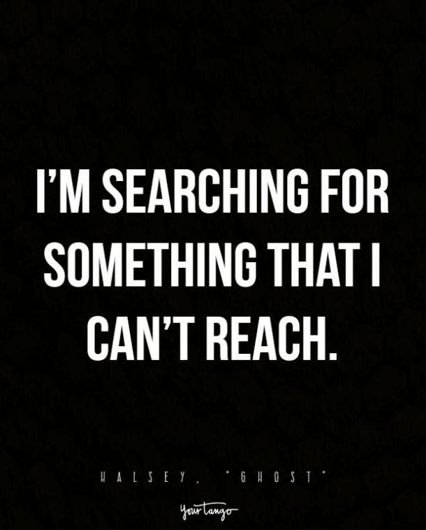 I’m searching for something that I can’t reach.