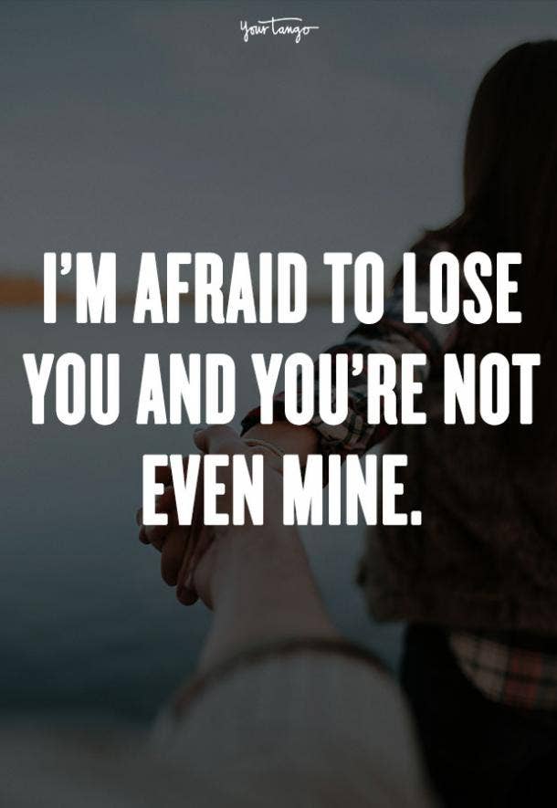 I’m afraid to lose you and you’re not even mine. Drake