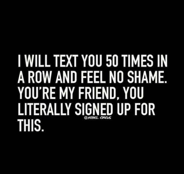 i will text you 50 times in a row funny friendship quotes