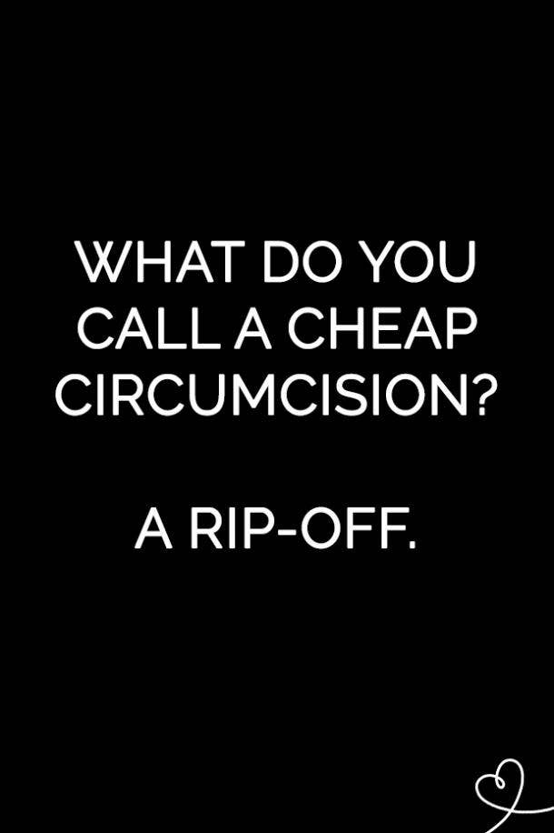 What do you call a cheap circumcision? A rip-off.