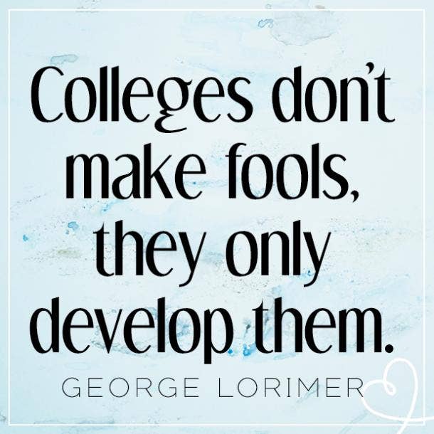 15 Funny Quotes About College To Help You Get Through The Next Semester | YourTango 15 Funny Quotes About College To Help You Get Through The Next Semester | YourTango