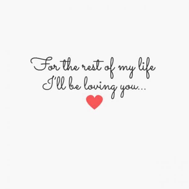 For the rest of my life, I'll be loving you.