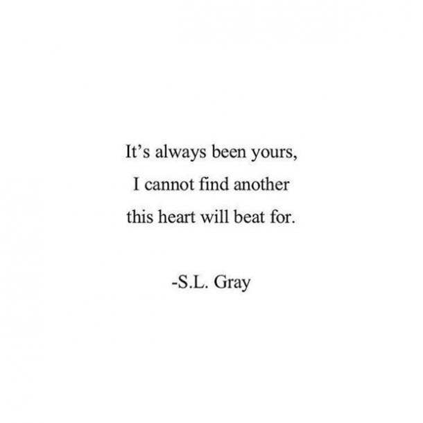 It's always been yours, I cannot find another this heart will beat for.