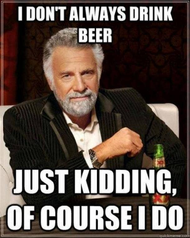 beer memes i dont always drink beer dos equis