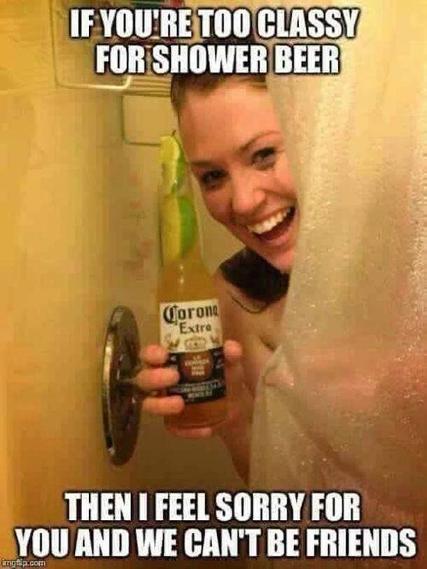 beer memes too classy for shower beer