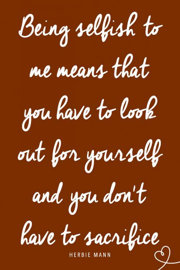 25 Selfish Quotes That Prove It S Actually Good To Be Selfish Because Confidence Is Key Yourtango