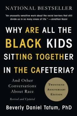 Why Are All the Black Kids Sitting Together in the Cafeteria? And Other Conversations About Race 