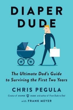  The Ultimate Dad's Guide to Surviving the First Two Years