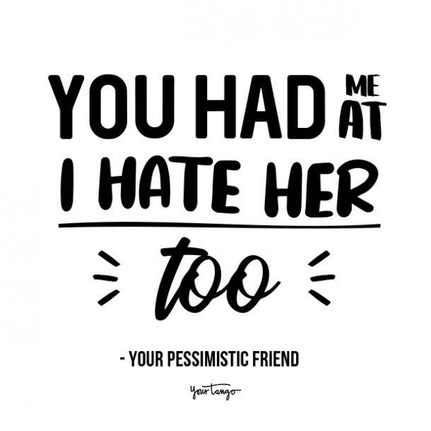 you had me at i hate her funny friendship quotes