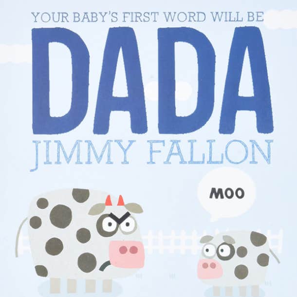 Your Baby's First Word Will Be DADA by Jimmy Fallon