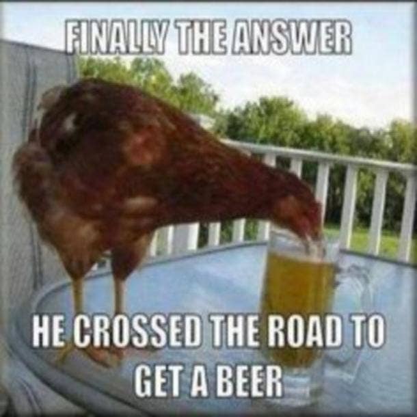 beer memes chicken crossed the road for beer
