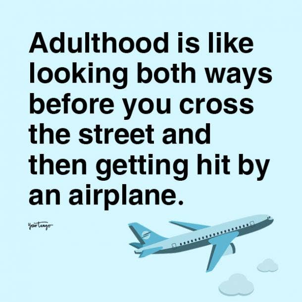 20 Adulting Quotes That Prove It's Not All It's Cracked Up To Be | YourTango 20 Adulting Quotes That Prove It's Not All It's Cracked Up To Be | YourTango