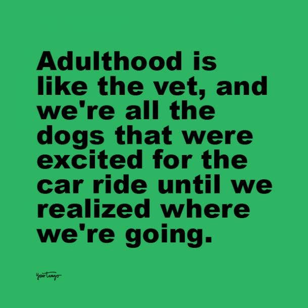 20 Adulting Quotes That Prove It's Not All It's Cracked Up To Be | YourTango 20 Adulting Quotes That Prove It's Not All It's Cracked Up To Be | YourTango