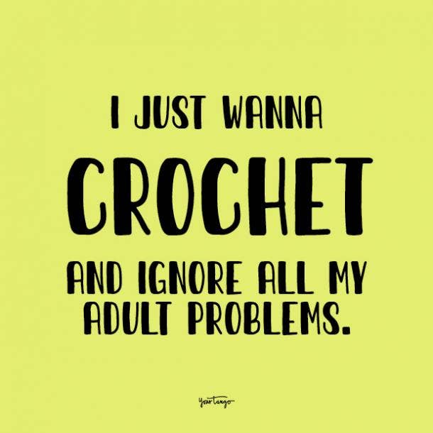 i just wanna crochet adulting quotes