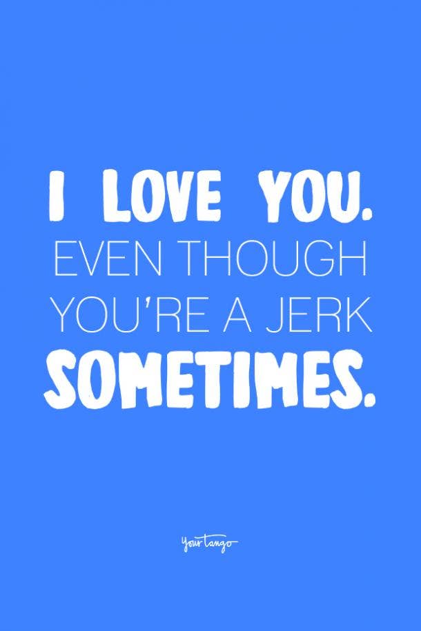 20 Funny Love Quotes For Him To Laugh Even When He's Mad At You | YourTango 20 Funny Love Quotes For Him To Laugh Even When He's Mad At You | YourTango