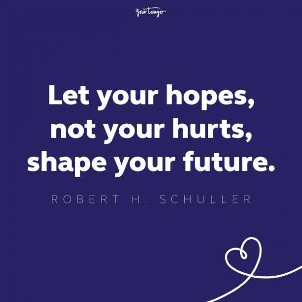 let your hopes, not your hurts, shape your future