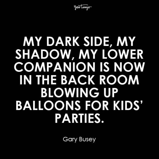 gary busey deep dark quotes about life get you out of your funk