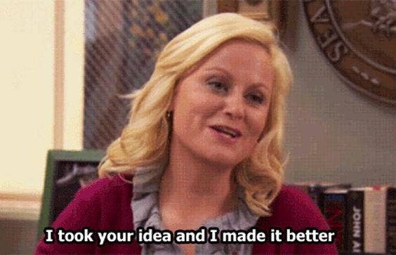 i took your idea and i made it better leslie knope