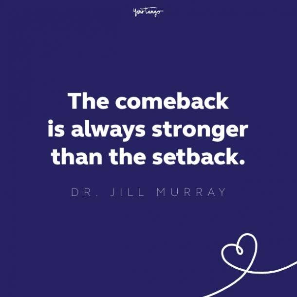 the comeback is stronger than the setback