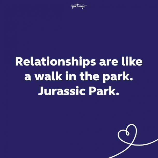 relationships are like a walk in the park. jurassic park