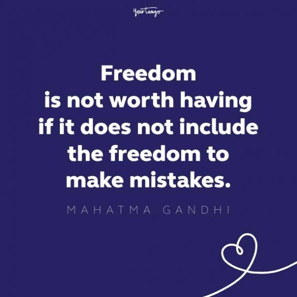 freedom is not worth having if it does not include the freedom to make mistakes