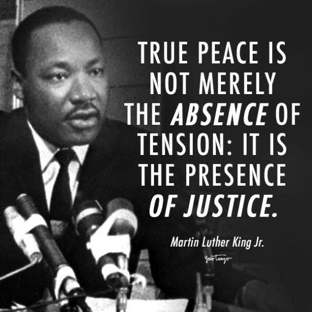 True peace is not merely the absence of tension; it is the presence of  justice. – Martin Luther King, Jr. – Black Mail Blog