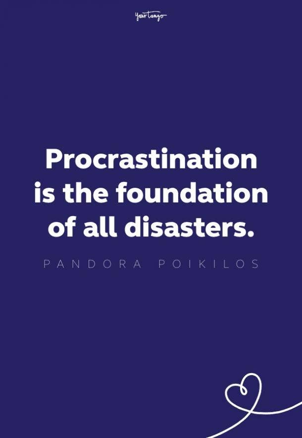 procrastination is the foundation of all distasters