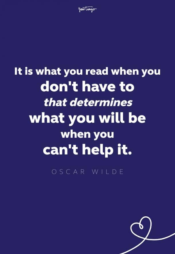 it is what you read when you don't have to that determines what you will be when you can't it