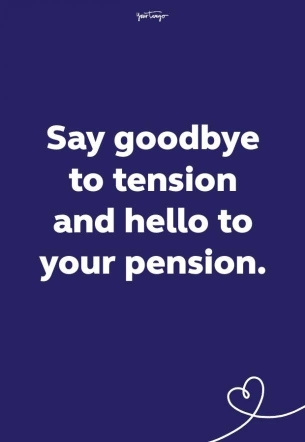 say goodbye to tension and hello to your pension