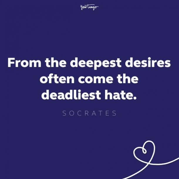 from the deepest desires often come the deadliest hate