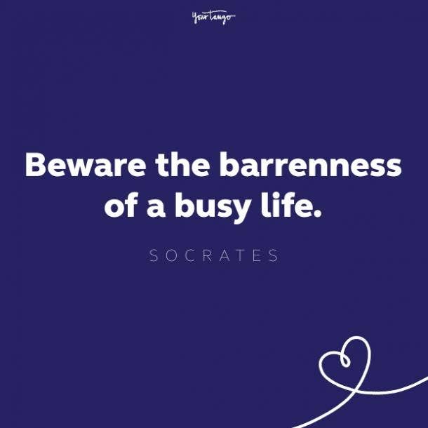 beware the barrenness of a busy life