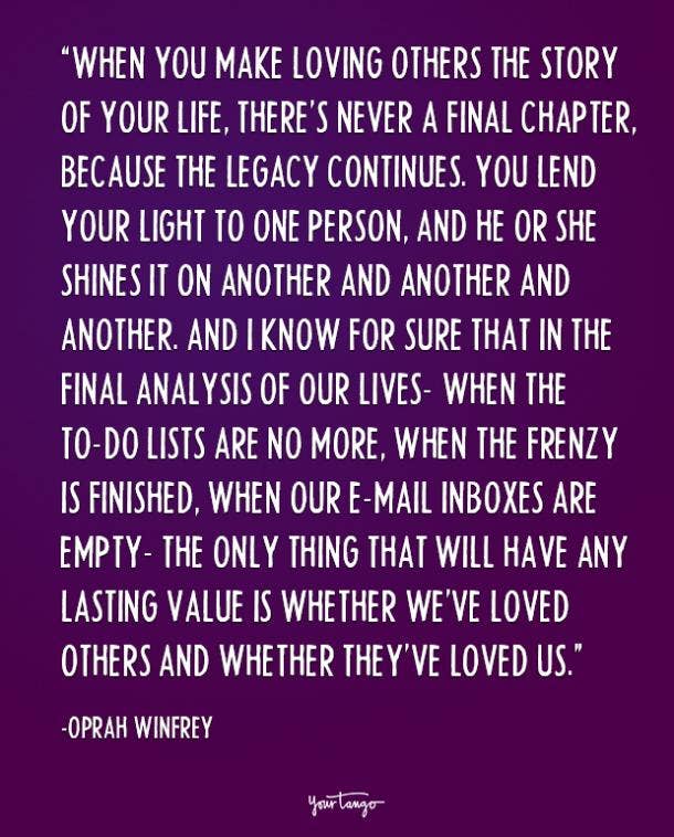 When you make loving others the story of your life, there’s never a final chapter, because the legacy continues