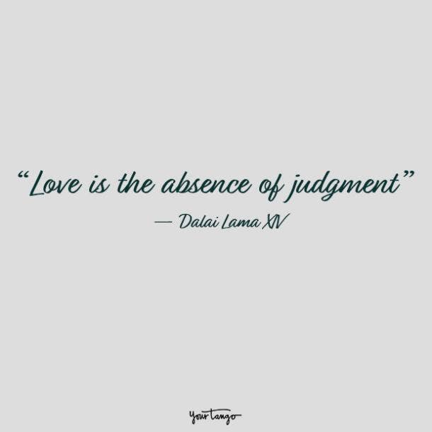 Love is the absence of judgment. Dalai Lama XIV