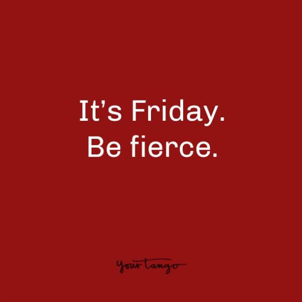 tgif meme be fierce