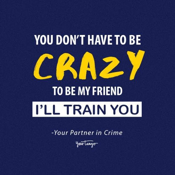 you dont have to be crazy funny friendship quotes