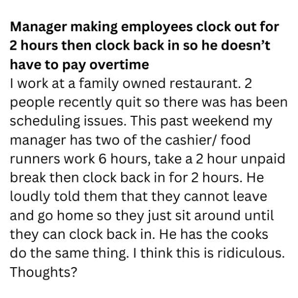 workers forced to take unpaid breaks so manager doesnt pay overtime wages