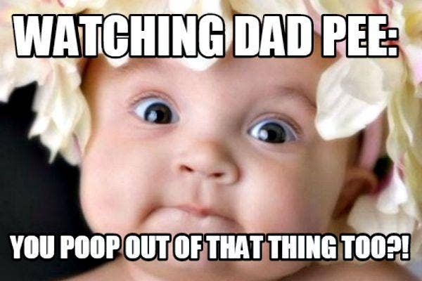 8. Watching Dad Pee: &quot;Do you poop out of that thing too?!&quot;