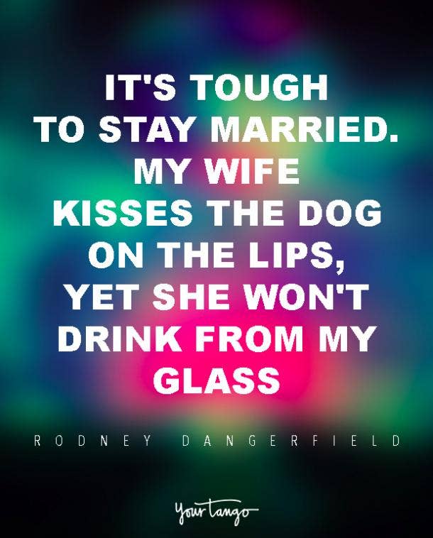 Rodney Dangerfield marriage quote