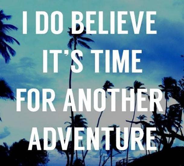<strong>It's ALWAYS time for a new adventure.</strong> Friendship Quotes For The Freakin' Weekend