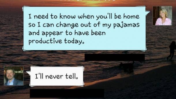 This may be the most truthful text message I've ever sent my husband, but honesty is key in a successful relationship. 11 LOL Texts That Completely Explain Marriage