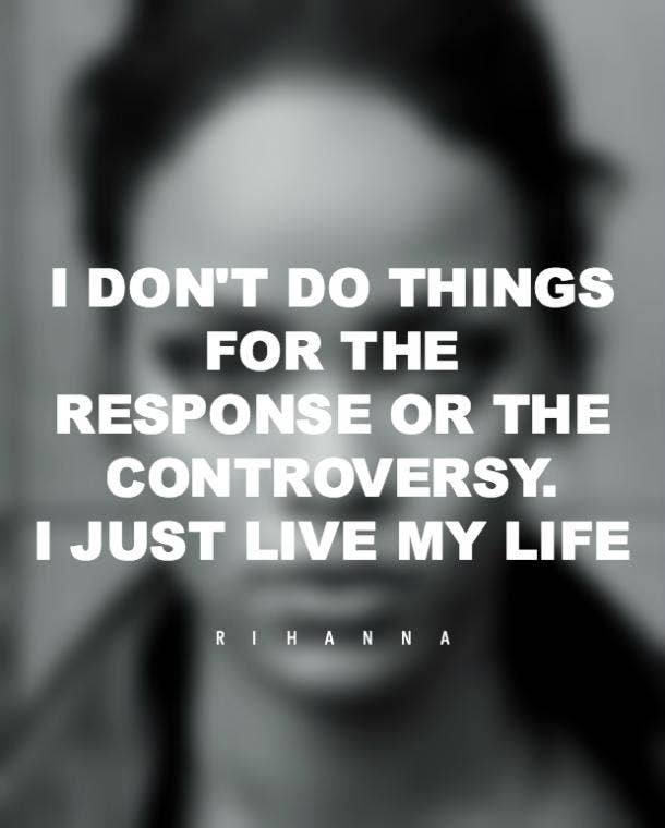 1. Live your life for yourself, not anyone else. Rihanna quotes
