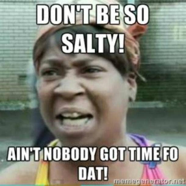 What Does Salty Mean 12 Funny Memes To Use When You Re Feeling Salty Yourtango