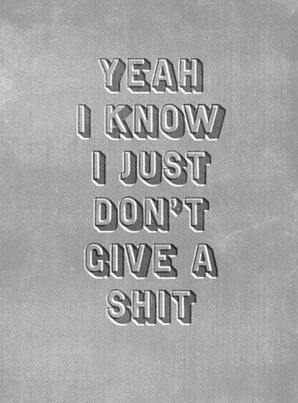 11 Quotes To Tell Your Haters How Much You Really Don T Care Yourtango What are the thing about which you don't give a damn? 11 quotes to tell your haters how much
