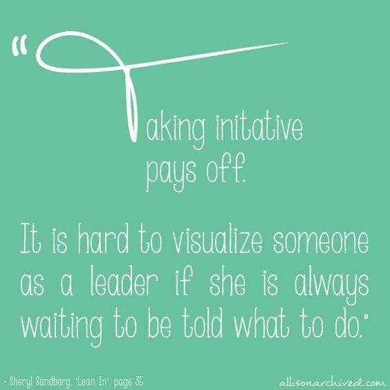 Always take the initiative sheryl sandberg