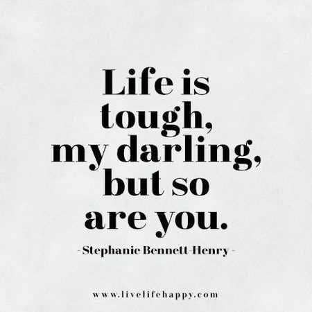 Tough as nails. Life Quotes Famous Literary Quotes Bad Day