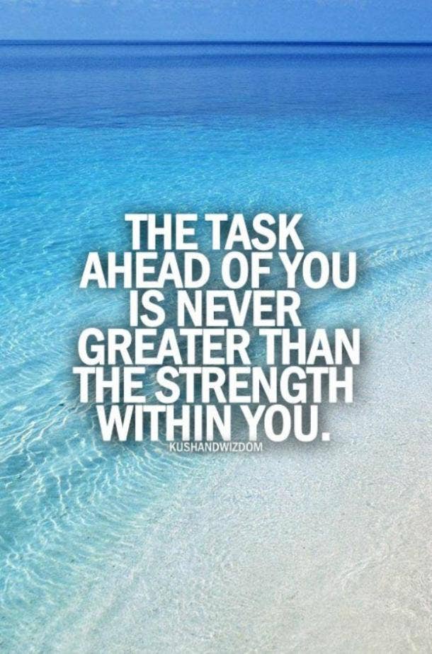 On your strength being greater than the task in front of you. inner strength quotes