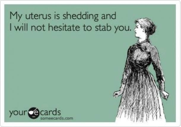 18 Funny Period Memes And Funny Quotes To Get You Through Hell Week Yourtango Another month with no baby and your uterus wants revenge. 18 funny period memes and funny quotes