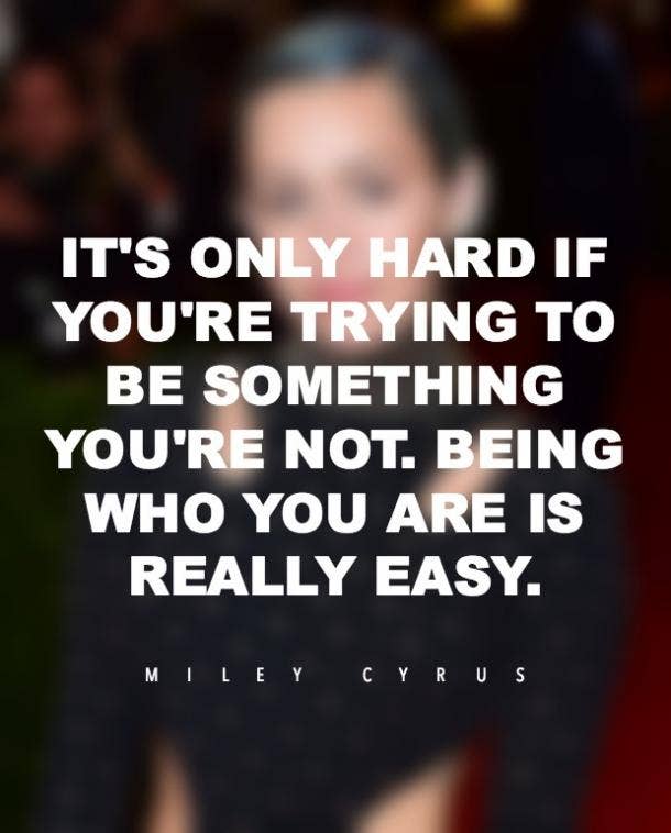 17 Miley Cyrus Quotes About Being Unapologetically Yourself Yourtango