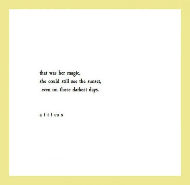  That was her magic, she could still see the sunset even on those darkest days.
