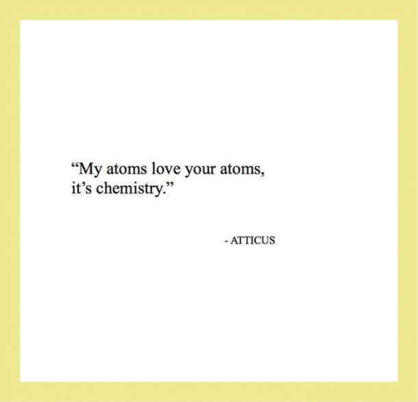  My atoms love your atoms, it’s chemistry.